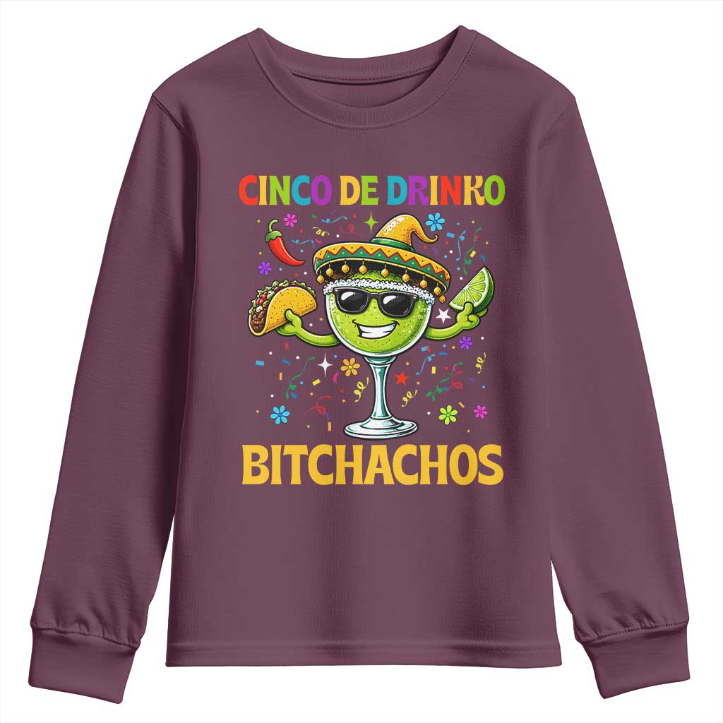 Cinco De Drinko Bitchachos Youth Sweatshirt Funny Margarita Cinco De Mayo Mexican Fiesta TS14 Maroon Print Your Wear