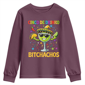 Cinco De Drinko Bitchachos Youth Sweatshirt Funny Margarita Cinco De Mayo Mexican Fiesta TS14 Maroon Print Your Wear