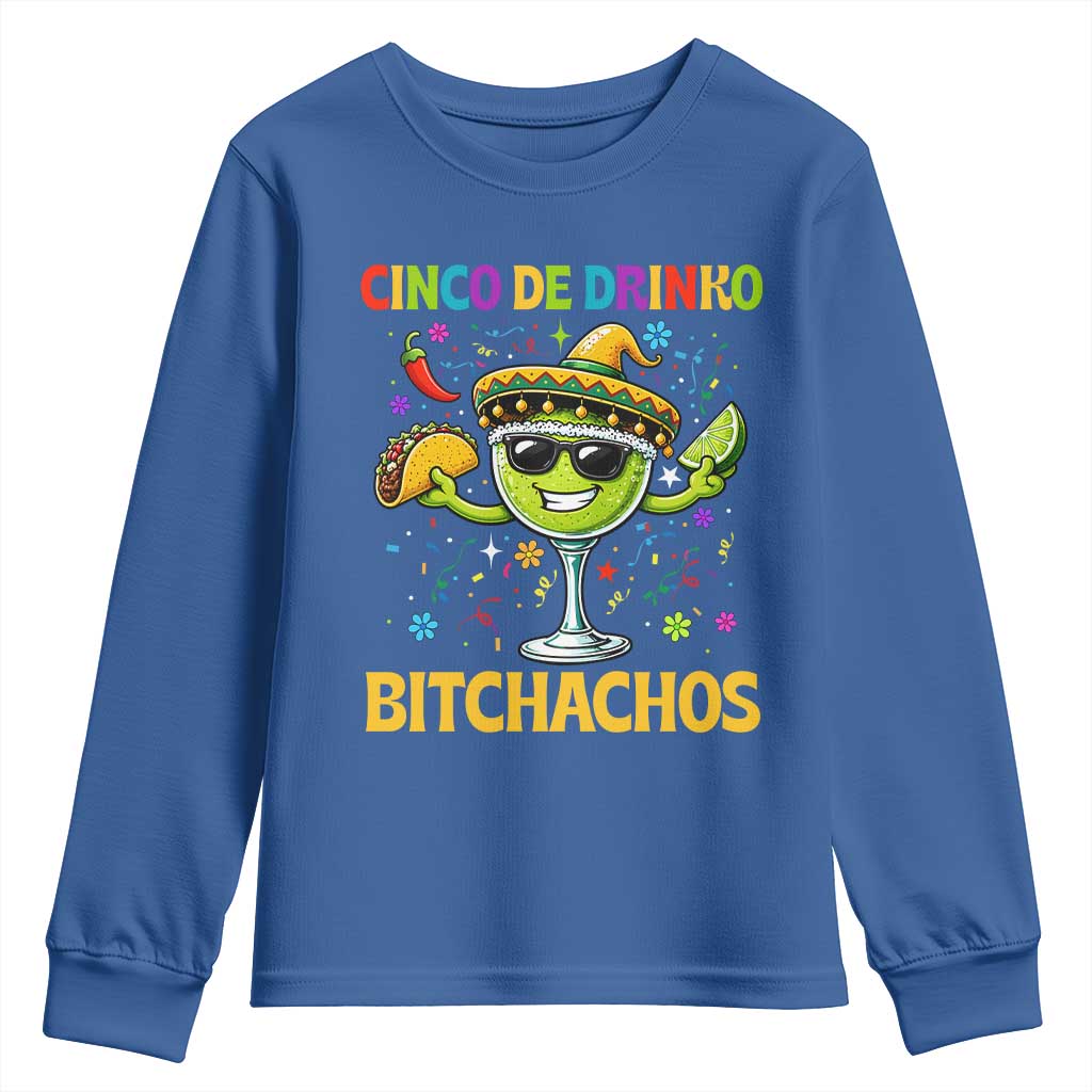 Cinco De Drinko Bitchachos Youth Sweatshirt Funny Margarita Cinco De Mayo Mexican Fiesta TS14 Royal Blue Print Your Wear