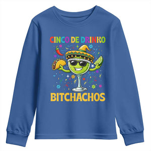 Cinco De Drinko Bitchachos Youth Sweatshirt Funny Margarita Cinco De Mayo Mexican Fiesta TS14 Royal Blue Print Your Wear
