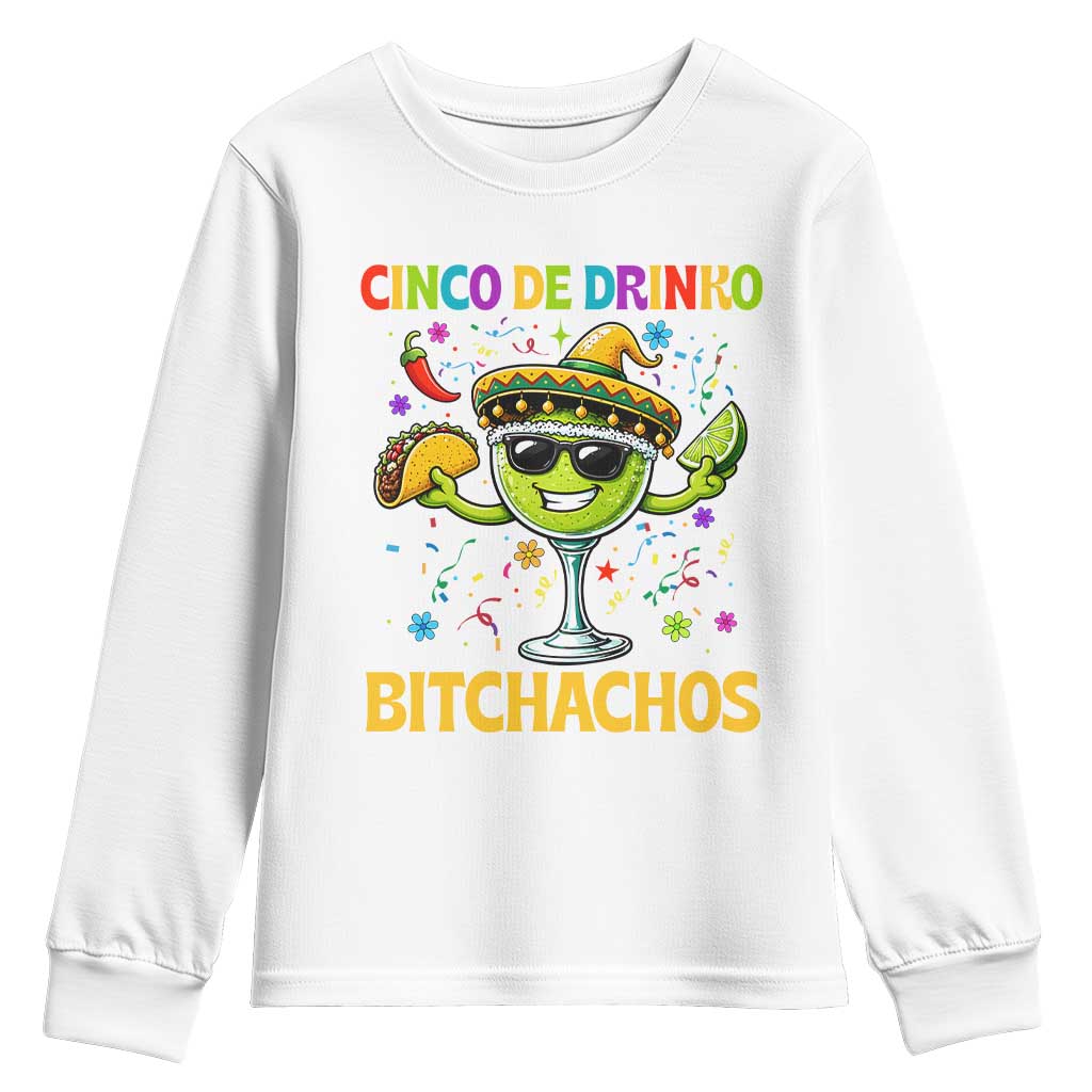 Cinco De Drinko Bitchachos Youth Sweatshirt Funny Margarita Cinco De Mayo Mexican Fiesta TS14 White Print Your Wear