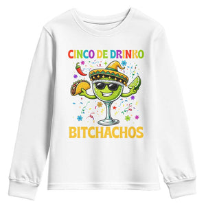 Cinco De Drinko Bitchachos Youth Sweatshirt Funny Margarita Cinco De Mayo Mexican Fiesta TS14 White Print Your Wear