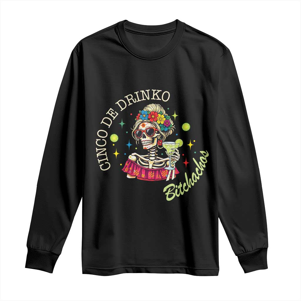 Cinco De Drinko Bitchachos Long Sleeve Shirt Funny Skeleton Drinking Margarita Fiesta Party TS14 Black Print Your Wear