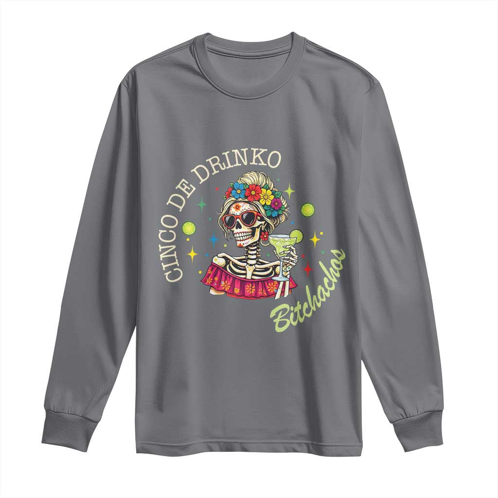 Cinco De Drinko Bitchachos Long Sleeve Shirt Funny Skeleton Drinking Margarita Fiesta Party TS14 Charcoal Print Your Wear