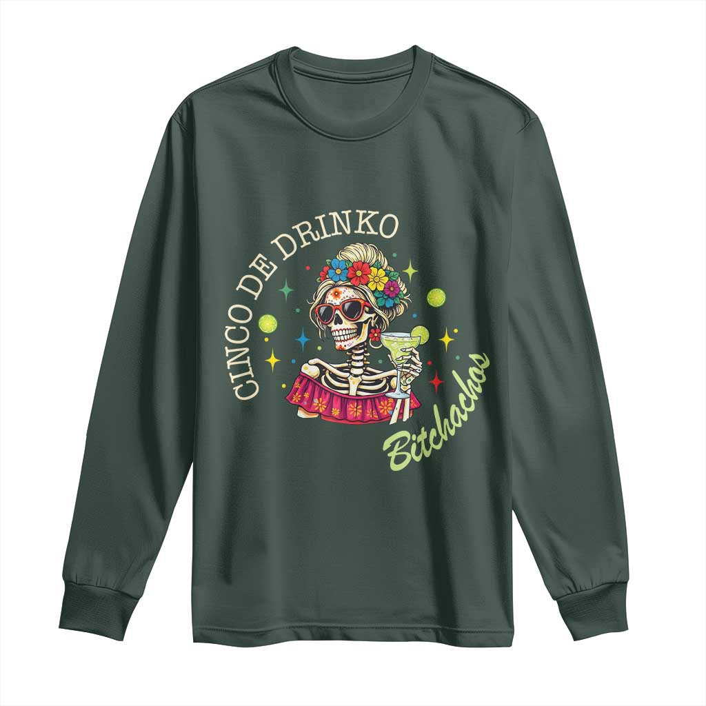 Cinco De Drinko Bitchachos Long Sleeve Shirt Funny Skeleton Drinking Margarita Fiesta Party TS14 Dark Forest Green Print Your Wear
