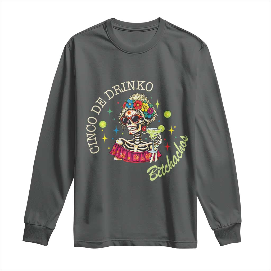 Cinco De Drinko Bitchachos Long Sleeve Shirt Funny Skeleton Drinking Margarita Fiesta Party TS14 Dark Heather Print Your Wear