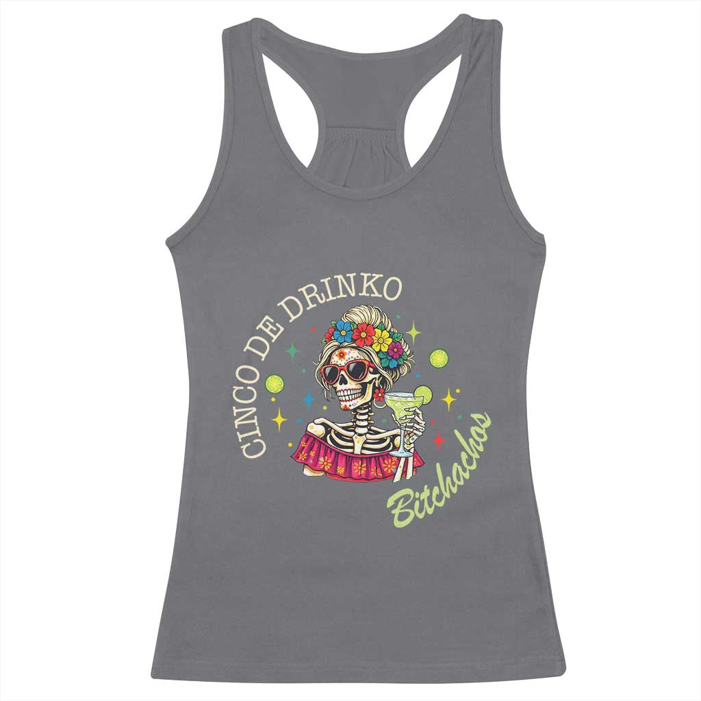 Cinco De Drinko Bitchachos Racerback Tank Top Funny Skeleton Drinking Margarita Fiesta Party TS14 Charcoal Print Your Wear