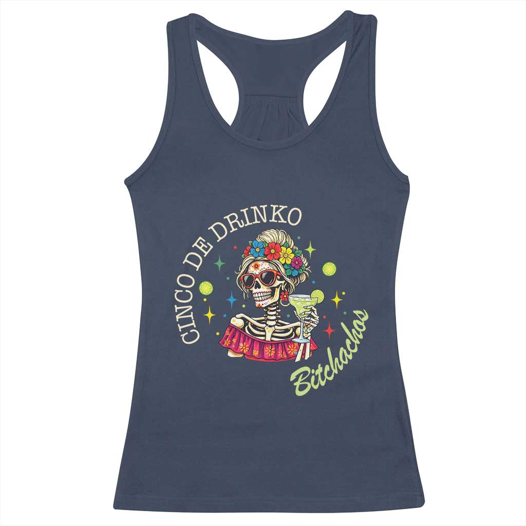 Cinco De Drinko Bitchachos Racerback Tank Top Funny Skeleton Drinking Margarita Fiesta Party TS14 Navy Print Your Wear