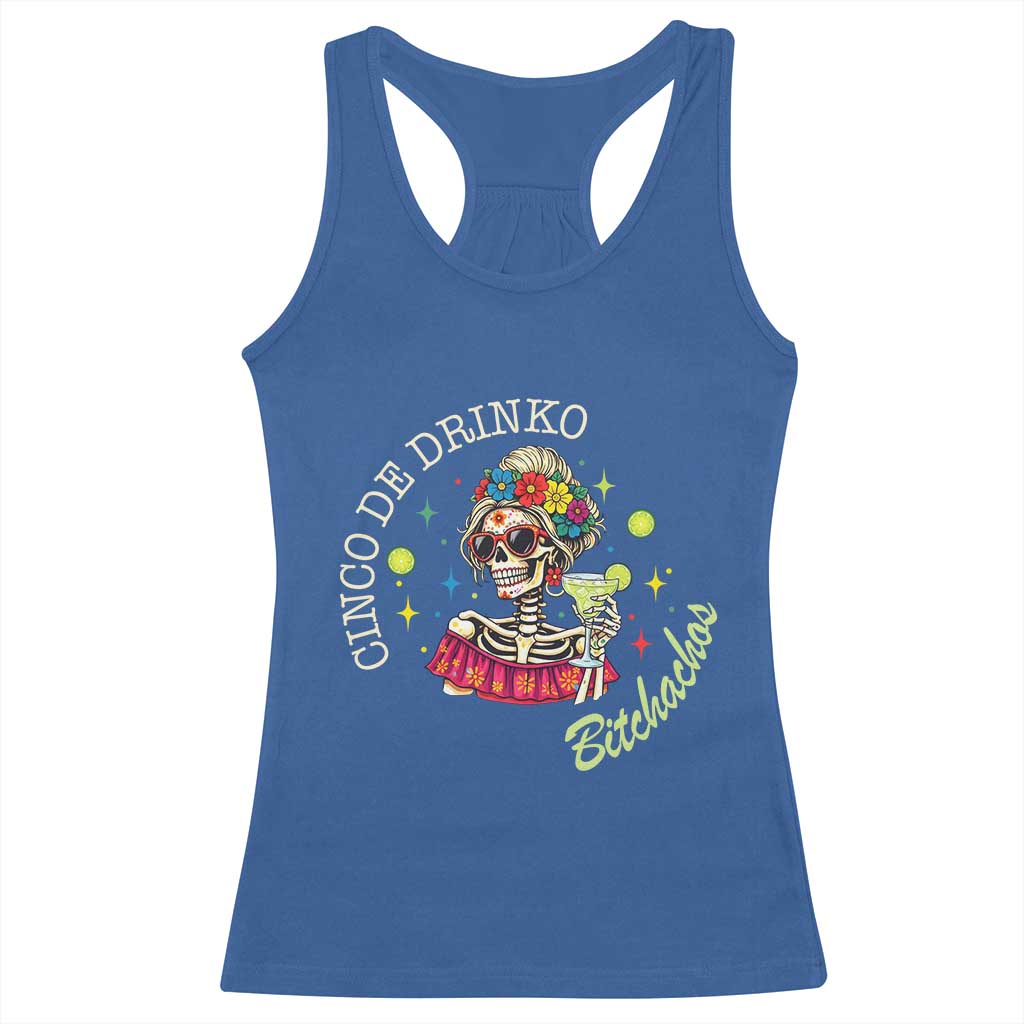 Cinco De Drinko Bitchachos Racerback Tank Top Funny Skeleton Drinking Margarita Fiesta Party TS14 Royal Blue Print Your Wear