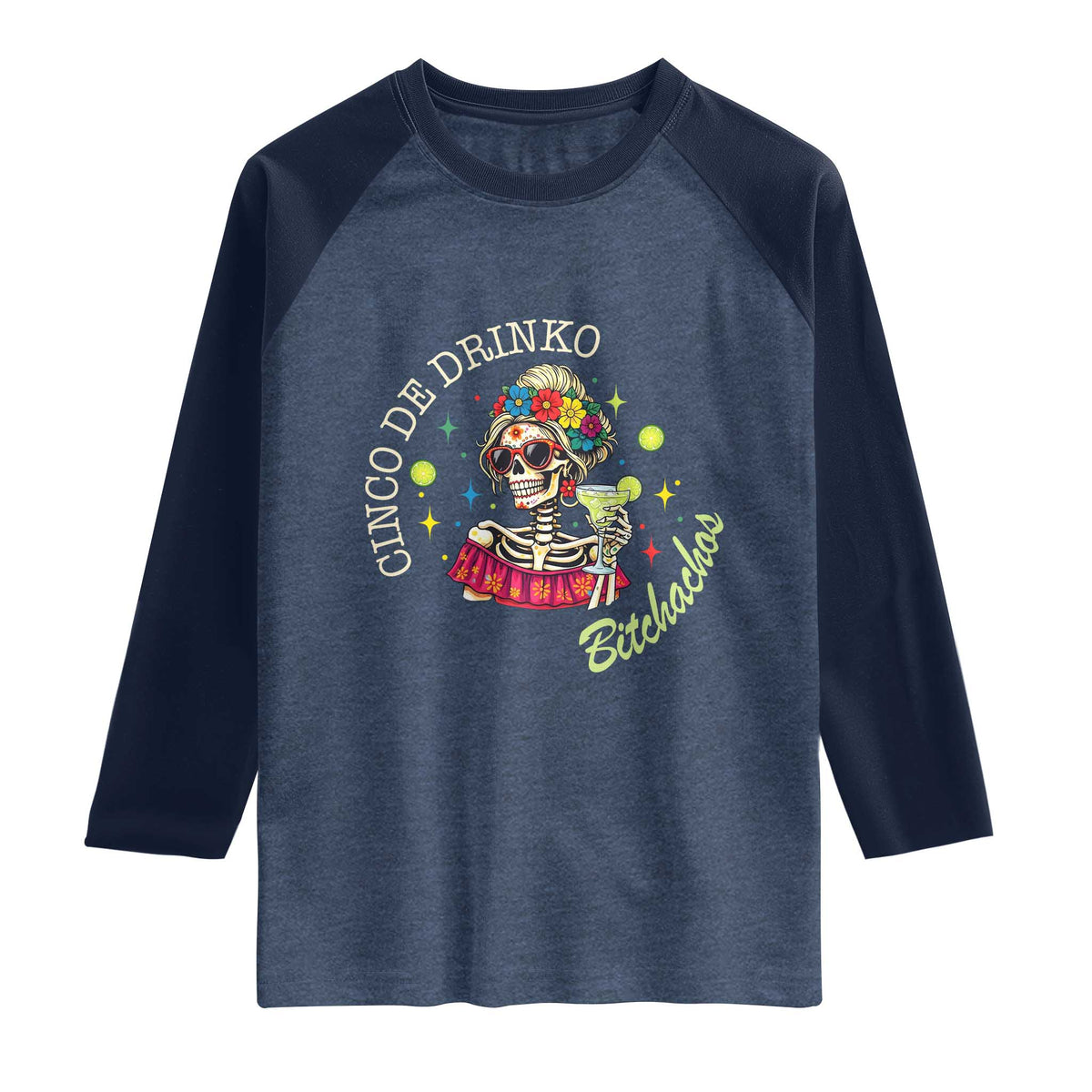 Cinco De Drinko Bitchachos Raglan Shirt Funny Skeleton Drinking Margarita Fiesta Party TS14 Heather Denim Navy Print Your Wear