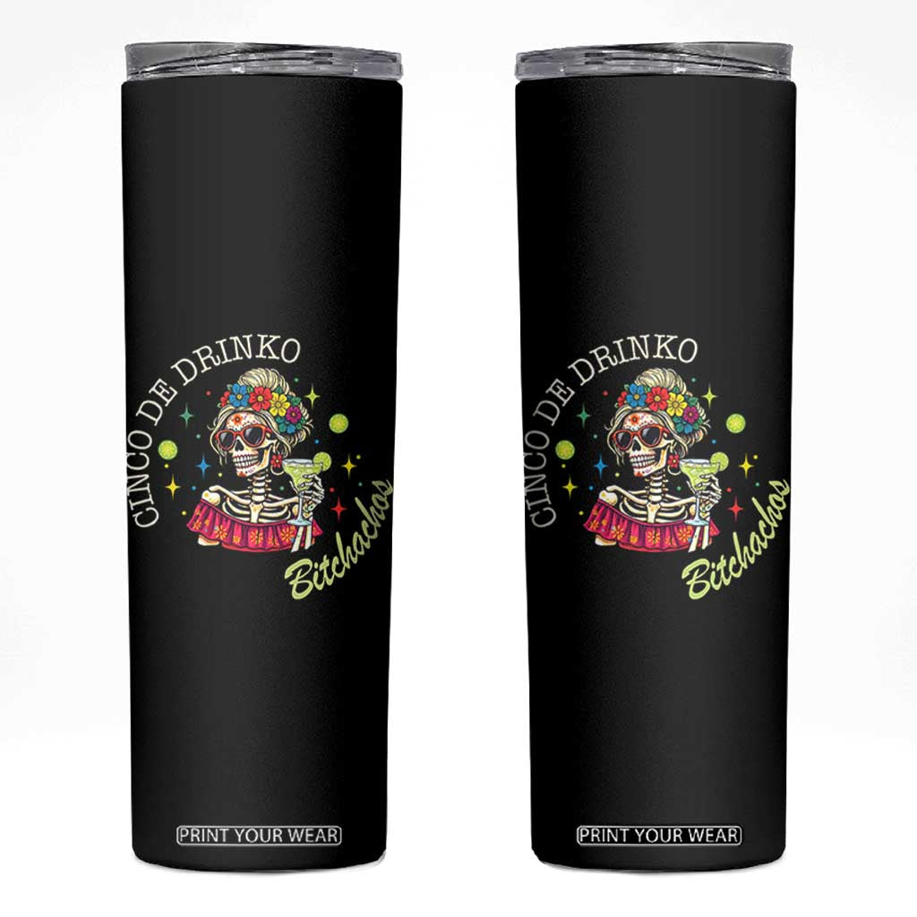 Cinco De Drinko Bitchachos Skinny Tumbler Funny Skeleton Drinking Margarita Fiesta Party TS14 Black Print Your Wear