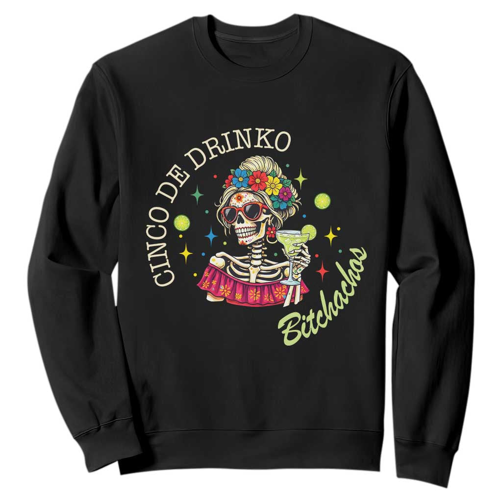 Cinco De Drinko Bitchachos Sweatshirt Funny Skeleton Drinking Margarita Fiesta Party TS14 Black Print Your Wear
