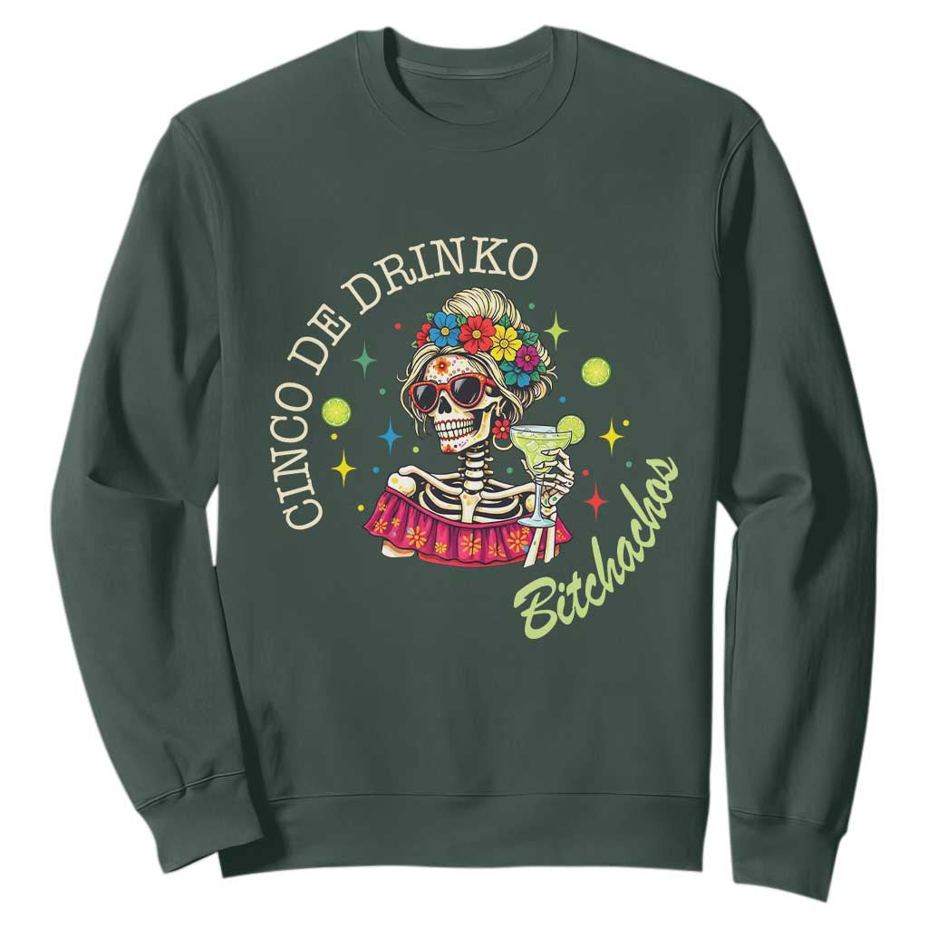 Cinco De Drinko Bitchachos Sweatshirt Funny Skeleton Drinking Margarita Fiesta Party TS14 Dark Forest Green Print Your Wear