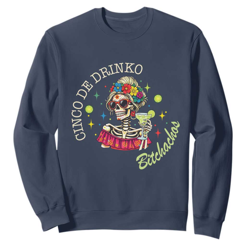 Cinco De Drinko Bitchachos Sweatshirt Funny Skeleton Drinking Margarita Fiesta Party TS14 Navy Print Your Wear