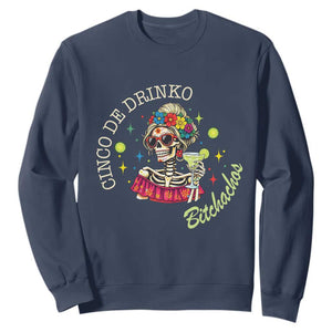 Cinco De Drinko Bitchachos Sweatshirt Funny Skeleton Drinking Margarita Fiesta Party TS14 Navy Print Your Wear