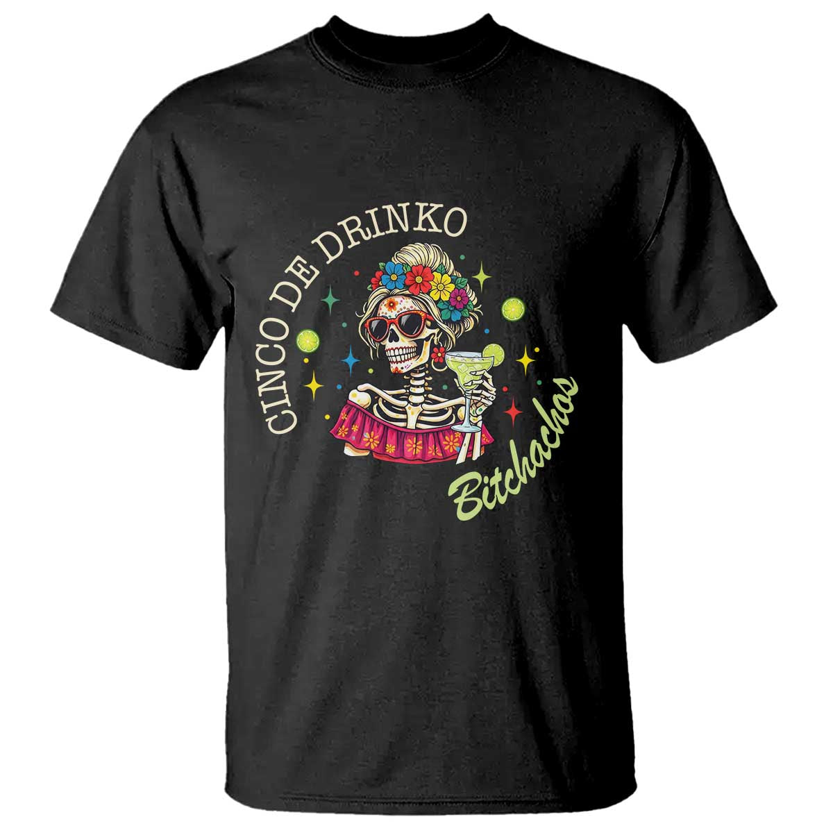 Cinco De Drinko Bitchachos T Shirt Funny Skeleton Drinking Margarita Fiesta Party TS14 Black Print Your Wear
