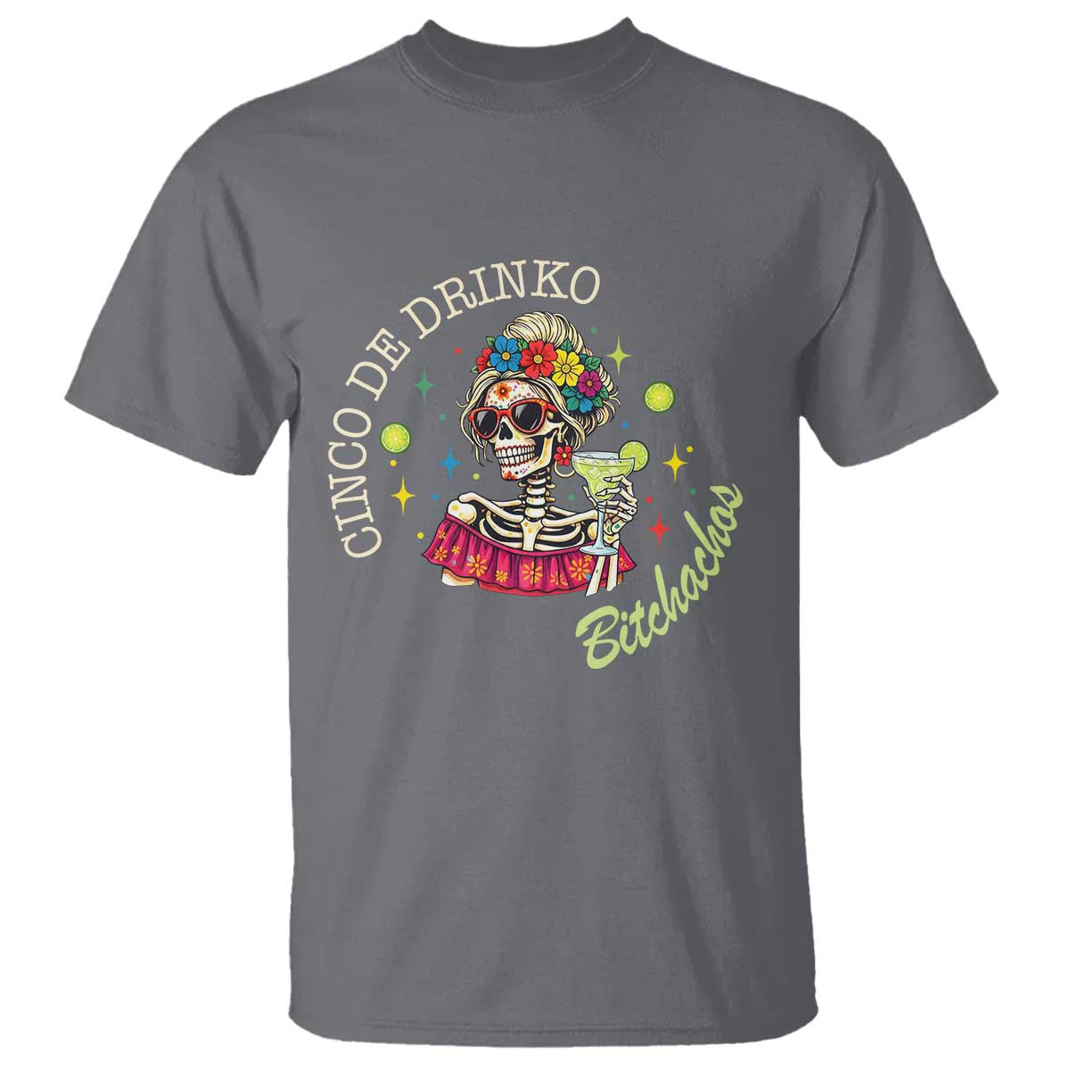 Cinco De Drinko Bitchachos T Shirt Funny Skeleton Drinking Margarita Fiesta Party TS14 Charcoal Print Your Wear