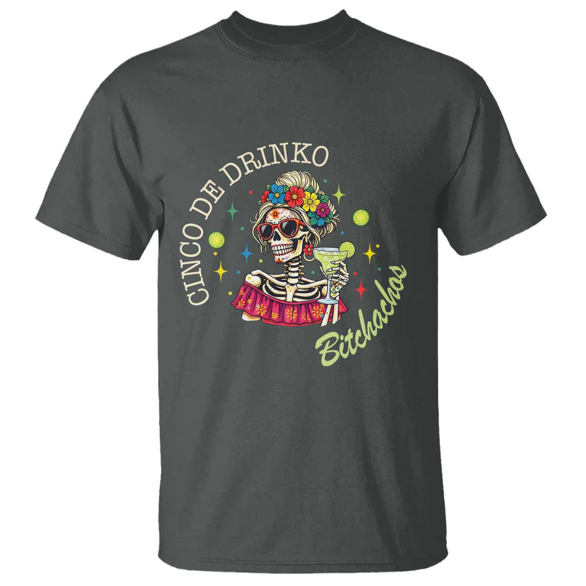 Cinco De Drinko Bitchachos T Shirt Funny Skeleton Drinking Margarita Fiesta Party TS14 Dark Heather Print Your Wear