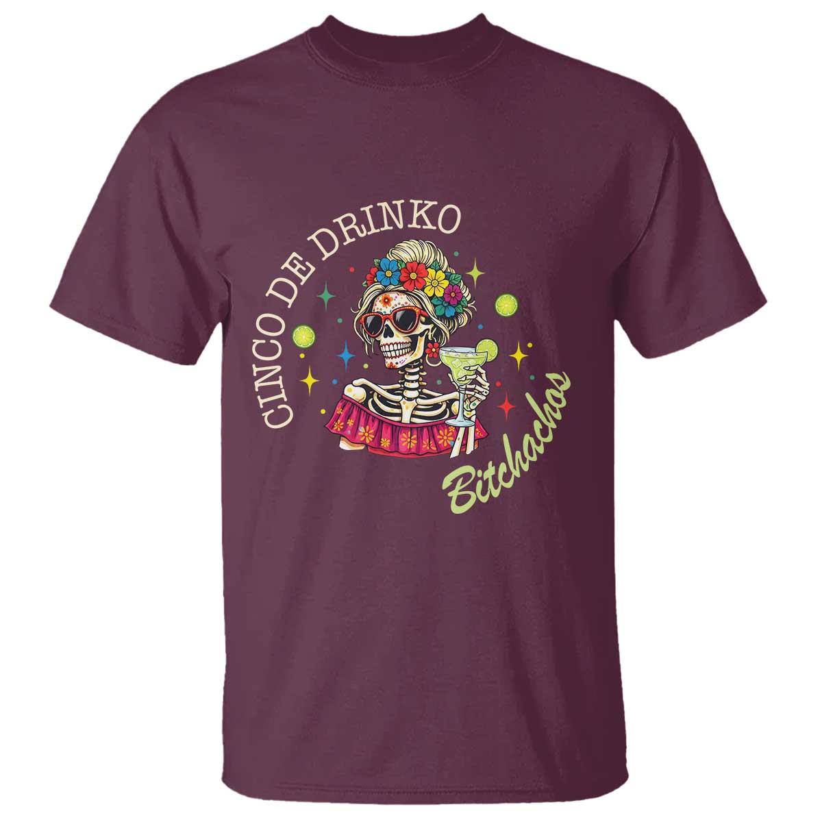 Cinco De Drinko Bitchachos T Shirt Funny Skeleton Drinking Margarita Fiesta Party TS14 Maroon Print Your Wear