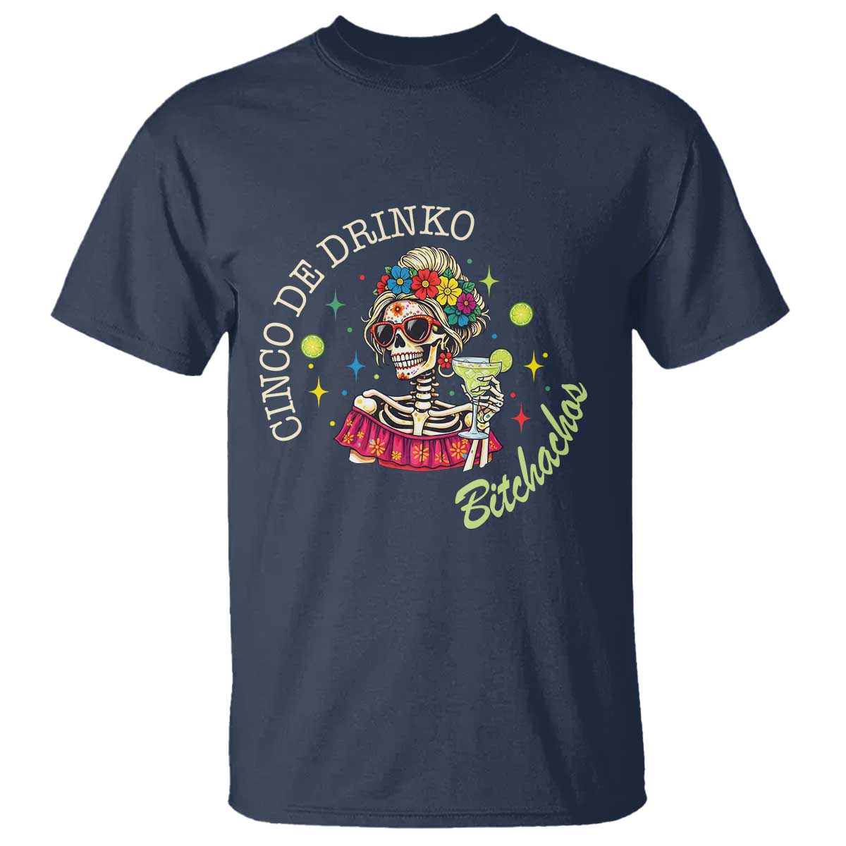 Cinco De Drinko Bitchachos T Shirt Funny Skeleton Drinking Margarita Fiesta Party TS14 Navy Print Your Wear
