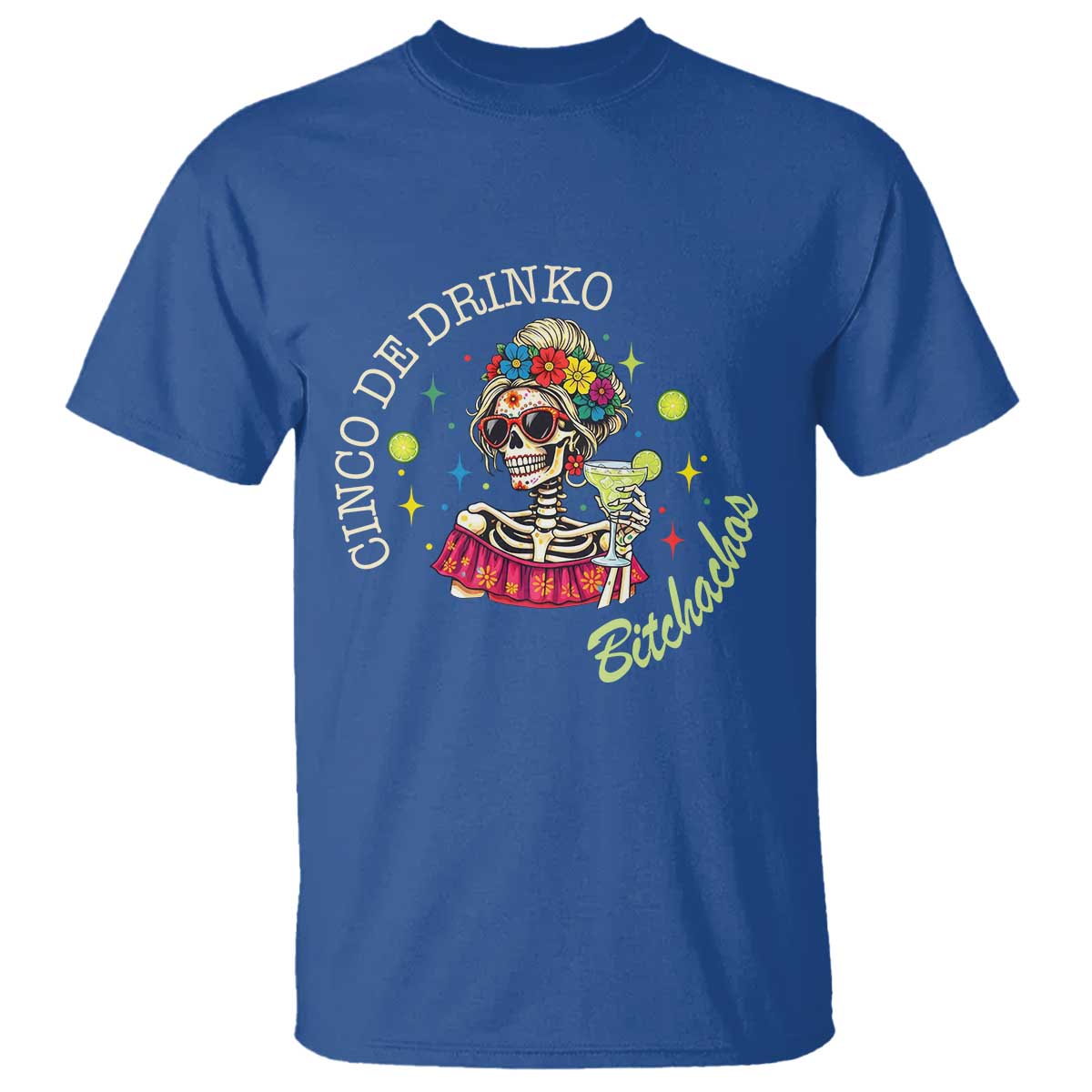 Cinco De Drinko Bitchachos T Shirt Funny Skeleton Drinking Margarita Fiesta Party TS14 Royal Blue Print Your Wear