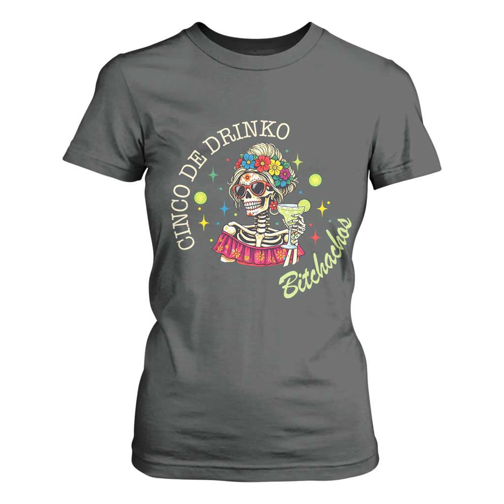Cinco De Drinko Bitchachos T Shirt For Women Funny Skeleton Drinking Margarita Fiesta Party TS14 Dark Heather Print Your Wear