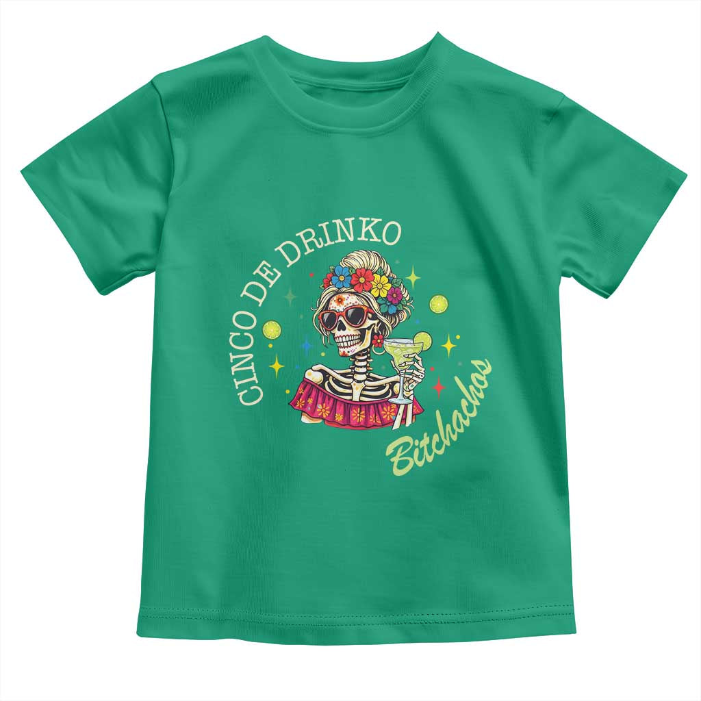 Cinco De Drinko Bitchachos Toddler T Shirt Funny Skeleton Drinking Margarita Fiesta Party TS14 Irish Green Print Your Wear