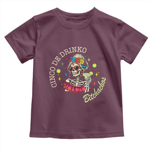 Cinco De Drinko Bitchachos Toddler T Shirt Funny Skeleton Drinking Margarita Fiesta Party TS14 Maroon Print Your Wear