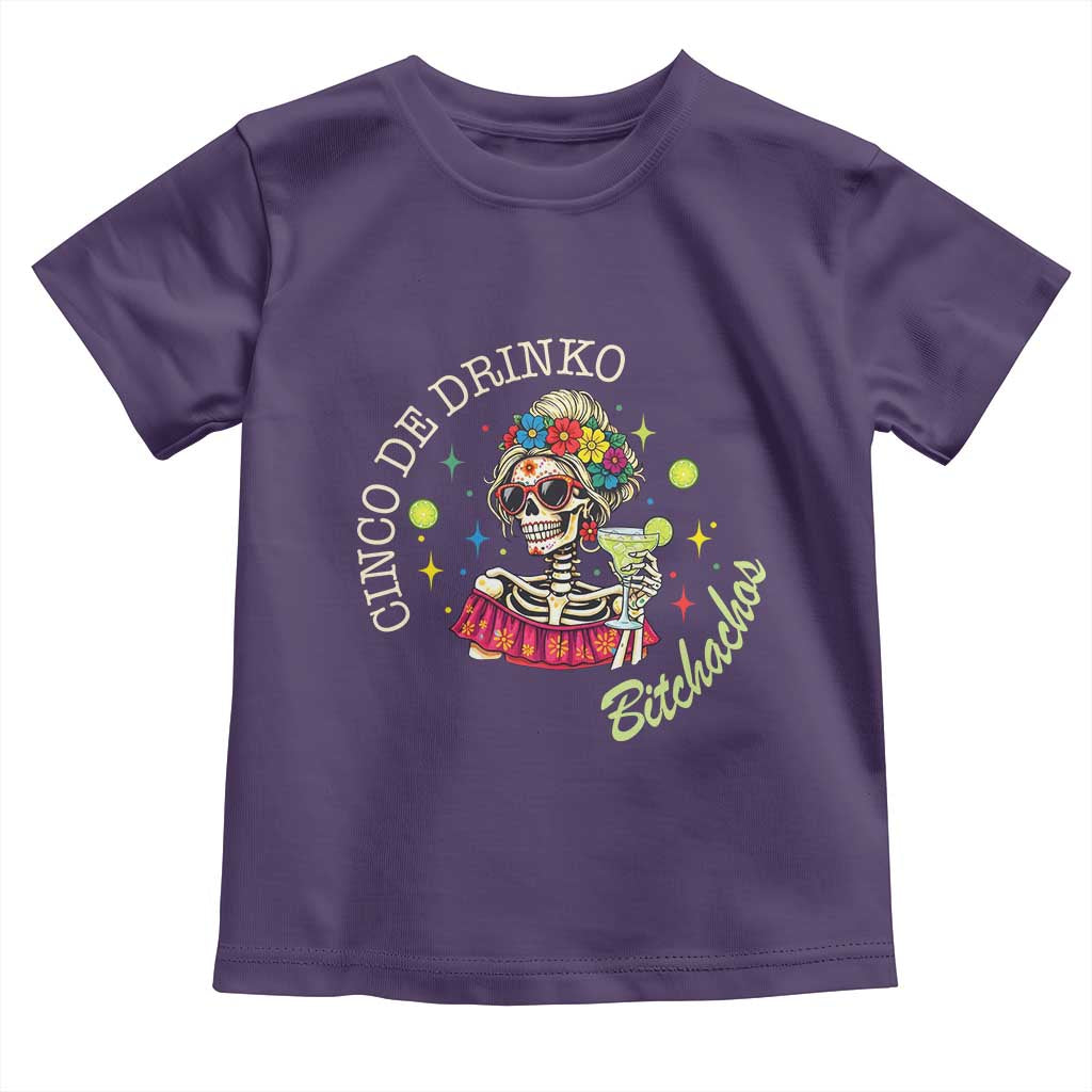 Cinco De Drinko Bitchachos Toddler T Shirt Funny Skeleton Drinking Margarita Fiesta Party TS14 Purple Print Your Wear