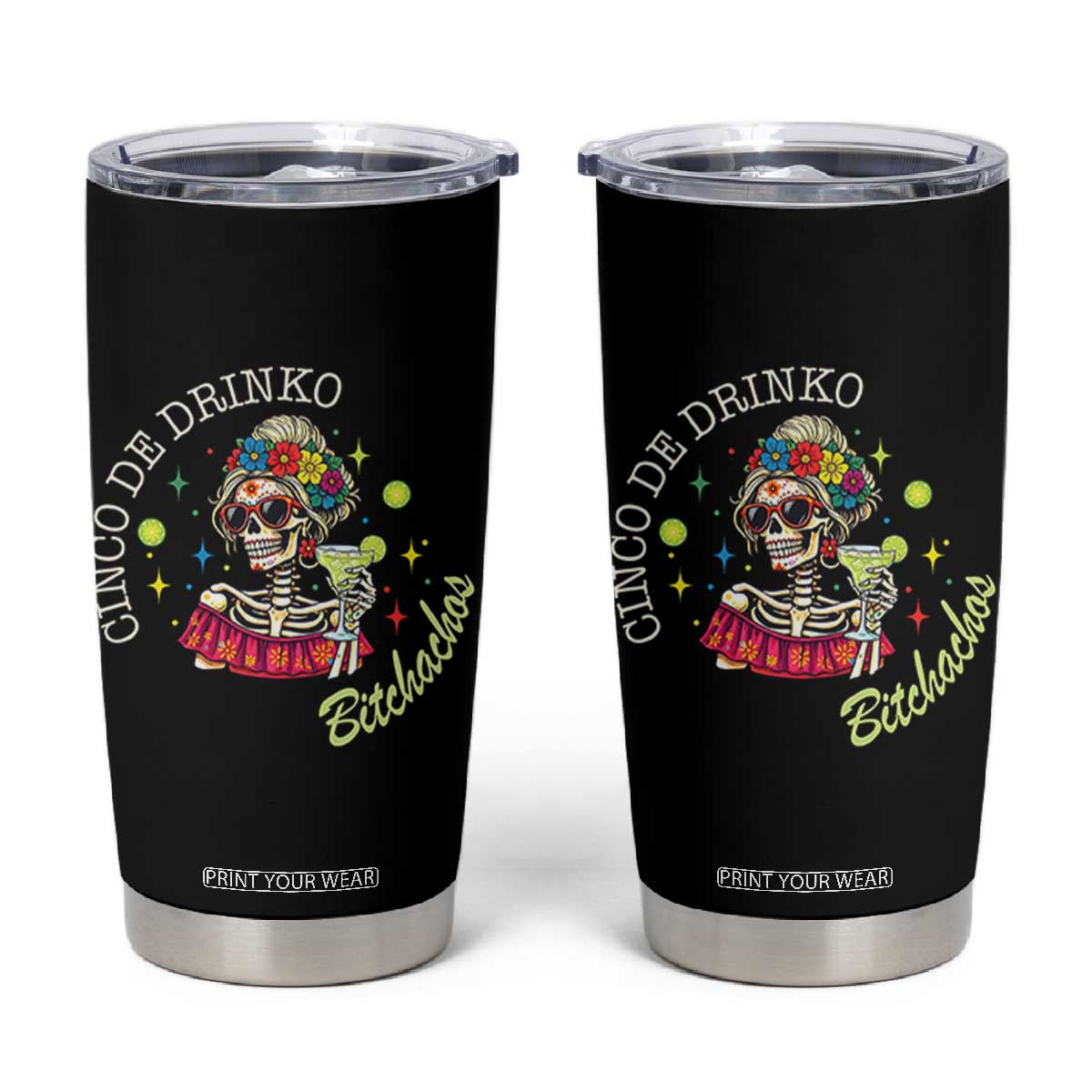 Cinco De Drinko Bitchachos Tumbler Cup Funny Skeleton Drinking Margarita Fiesta Party TS14 Black Print Your Wear