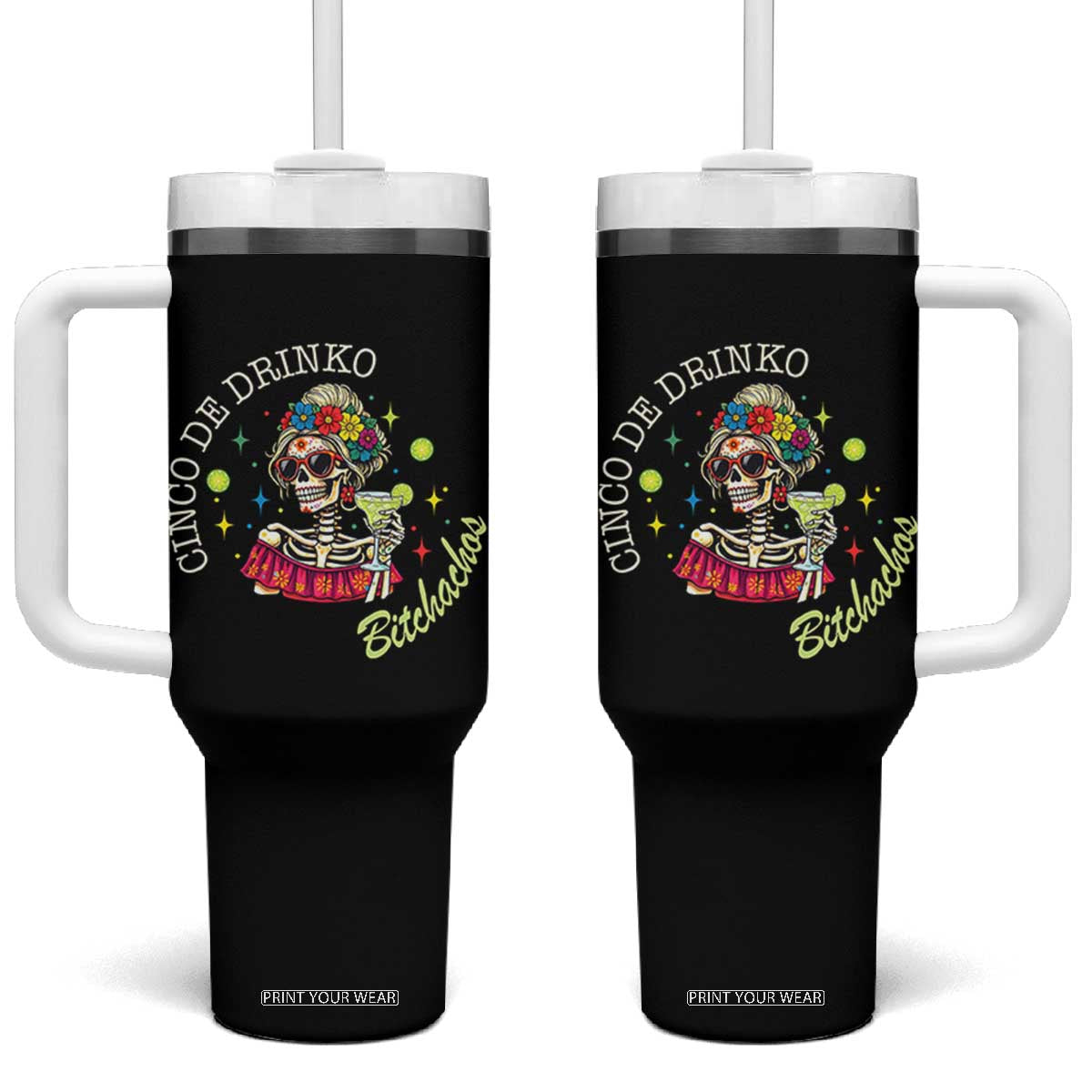 Cinco De Drinko Bitchachos Tumbler With Handle Funny Skeleton Drinking Margarita Fiesta Party TS14 One Size: 40 oz Black Print Your Wear