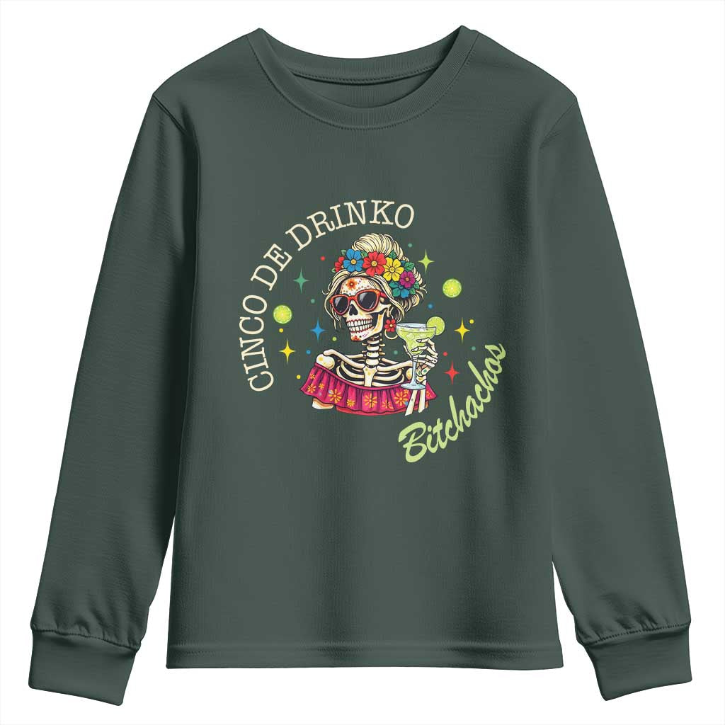 Cinco De Drinko Bitchachos Youth Sweatshirt Funny Skeleton Drinking Margarita Fiesta Party TS14 Dark Forest Green Print Your Wear