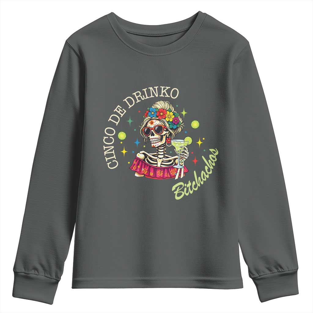 Cinco De Drinko Bitchachos Youth Sweatshirt Funny Skeleton Drinking Margarita Fiesta Party TS14 Dark Heather Print Your Wear