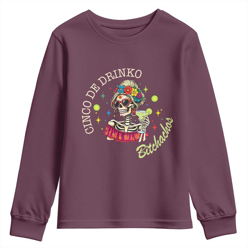Cinco De Drinko Bitchachos Youth Sweatshirt Funny Skeleton Drinking Margarita Fiesta Party TS14 Maroon Print Your Wear
