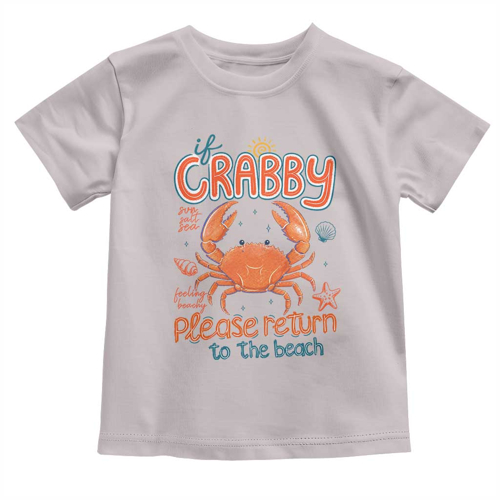 If Crabby Please Return To The Beach Toddler T Shirt Funny Crab Summer Vacatiion TS14 Ice Gray Print Your Wear