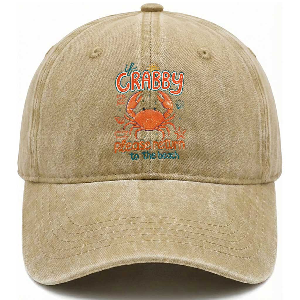 If Crabby Please Return To The Beach Washed Cotton Baseball Cap Funny Crab Summer Vacatiion TS14 Print Your Wear