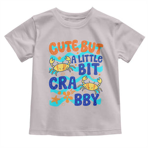 Cute But A Little Bit Crabby Toddler T Shirt Beach Crab Summer Vacation TS14 Ice Gray Print Your Wear