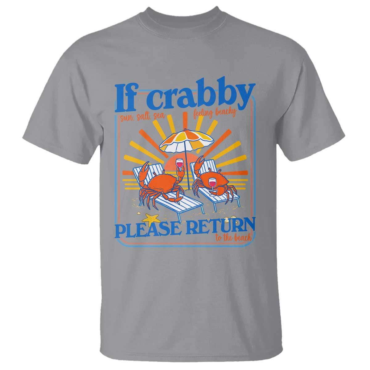 If Crabby Please Return To The Beach T Shirt Funny Summer Crab TS14 Sport Gray Print Your Wear