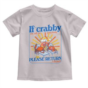 If Crabby Please Return To The Beach Toddler T Shirt Funny Summer Crab TS14 Ice Gray Print Your Wear