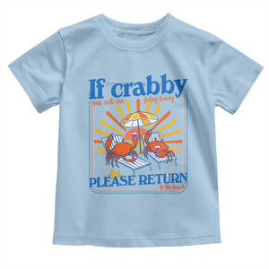 If Crabby Please Return To The Beach Toddler T Shirt Funny Summer Crab TS14 Light Blue Print Your Wear