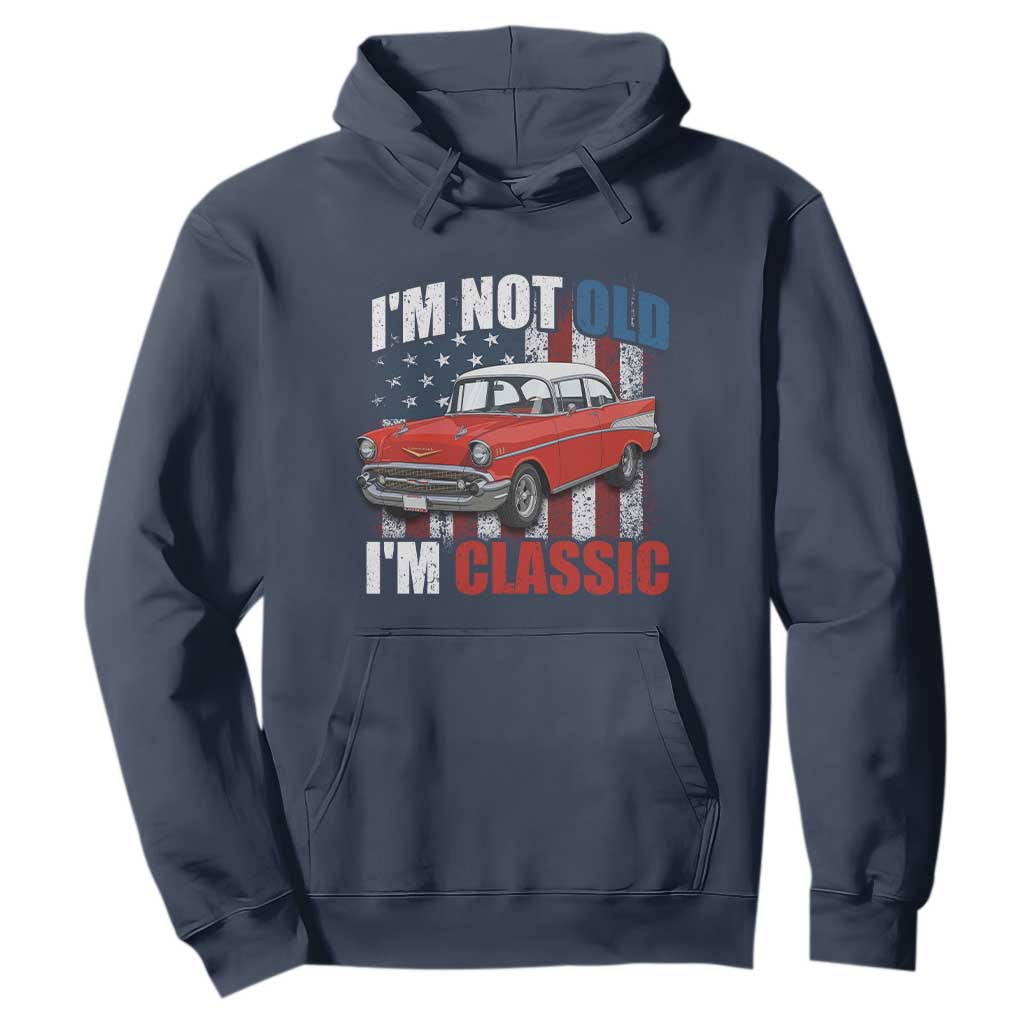 I'm Not Old I'm Classic Hoodie American Classic Collector Car US Flag