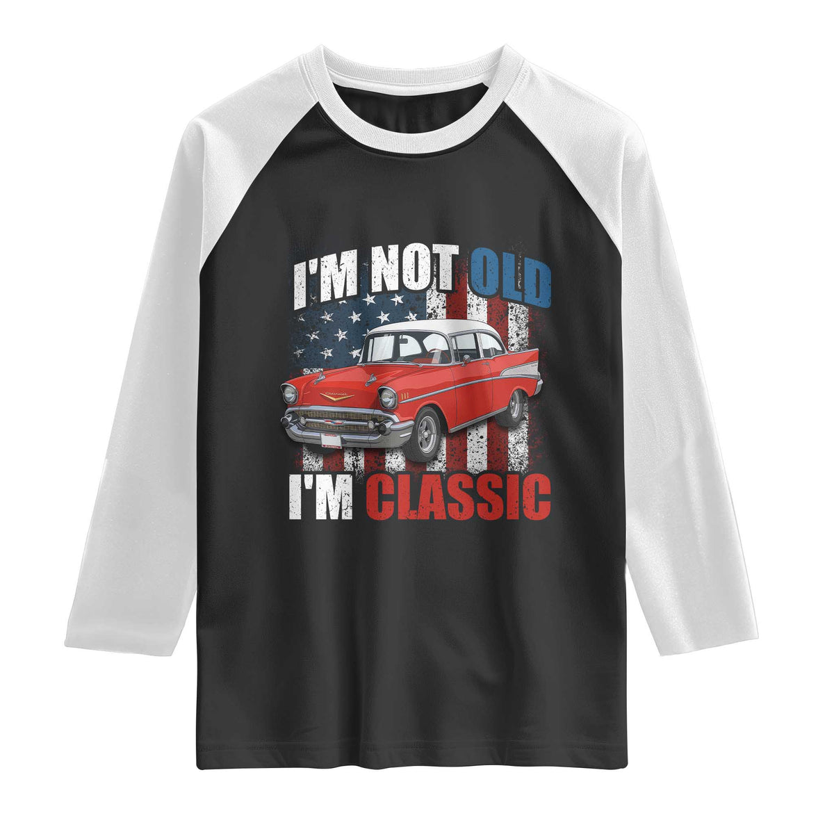 I'm Not Old I'm Classic Raglan Shirt American Classic Collector Car US Flag