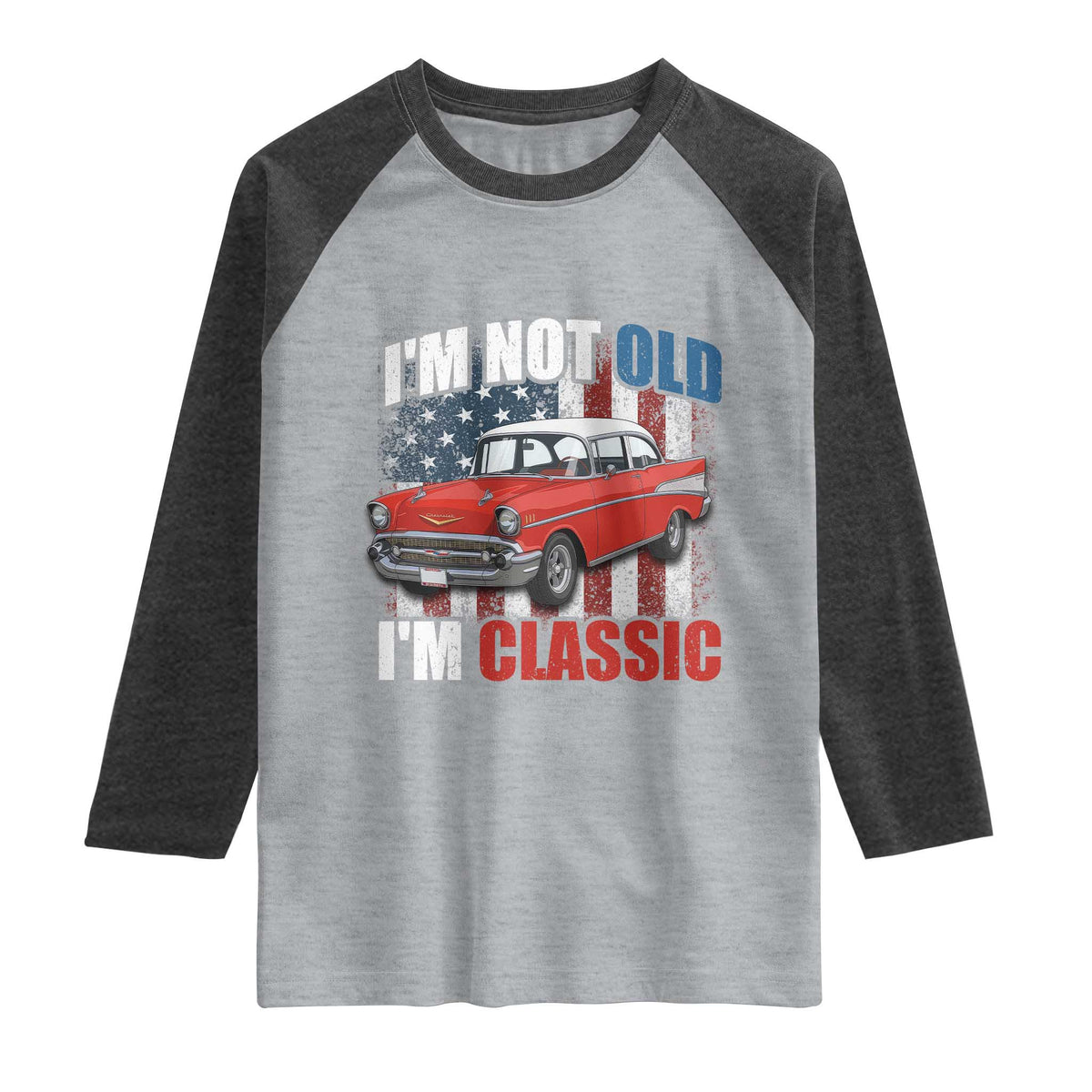 I'm Not Old I'm Classic Raglan Shirt American Classic Collector Car US Flag