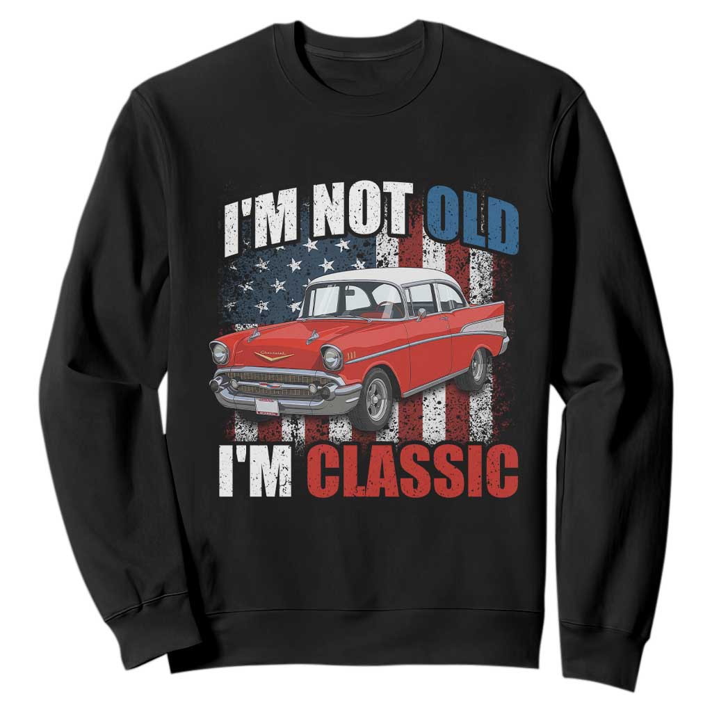 I'm Not Old I'm Classic Sweatshirt American Classic Collector Car US Flag