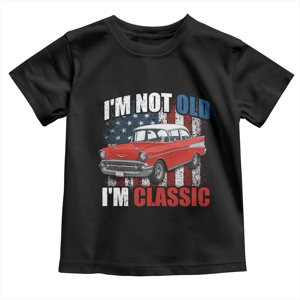 I'm Not Old I'm Classic Toddler T Shirt American Classic Collector Car US Flag TS14 Black Print Your Wear