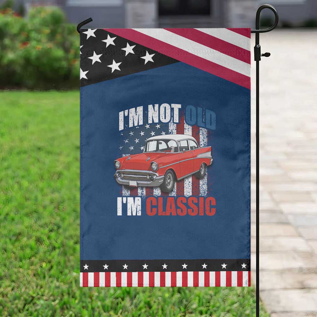 I'm Not Old I'm Classic Patriotic Garden Flag American Classic Collector Car US Flag