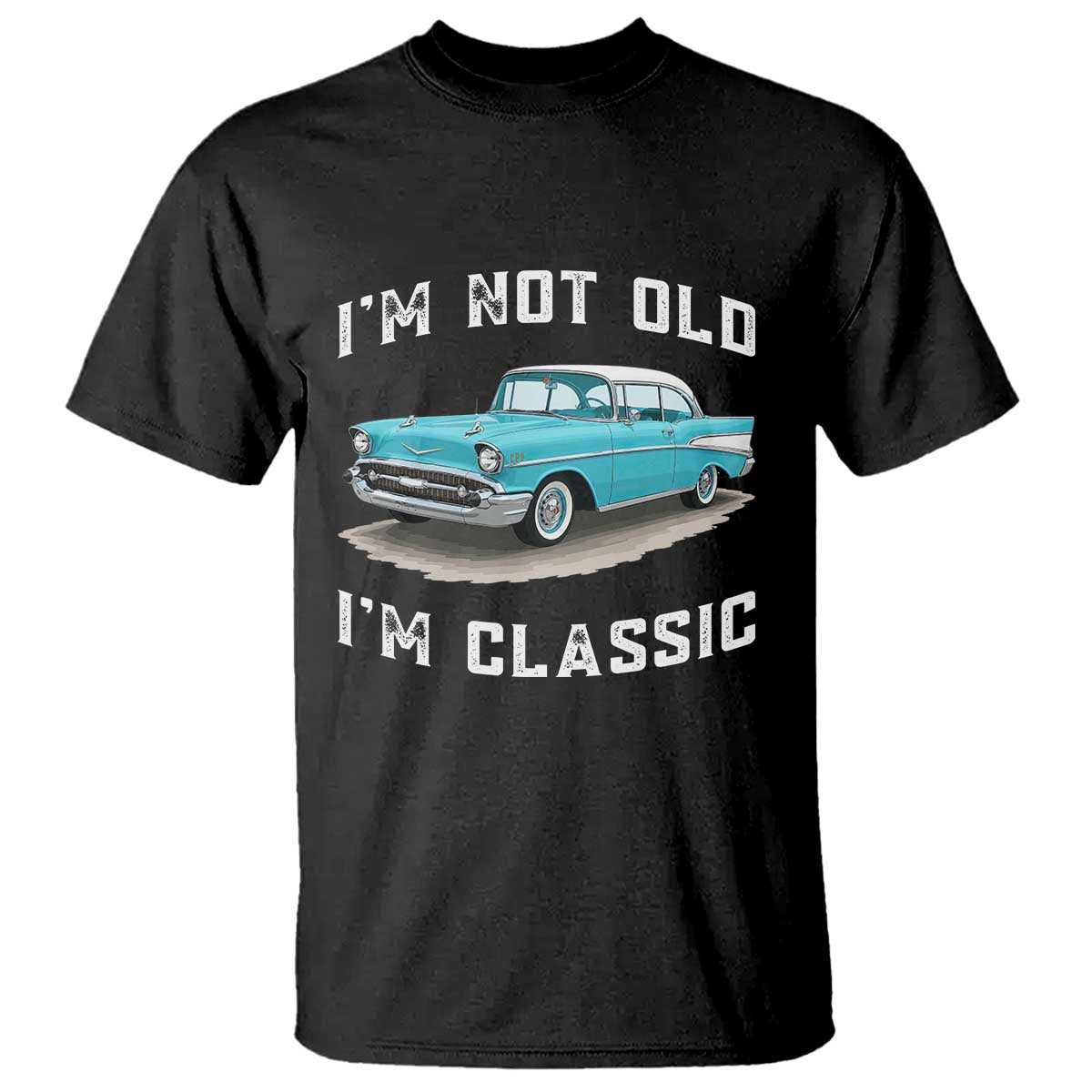I'm Not Old I'm Classic T Shirt Vintage 1957 Turquoise Classic Car
