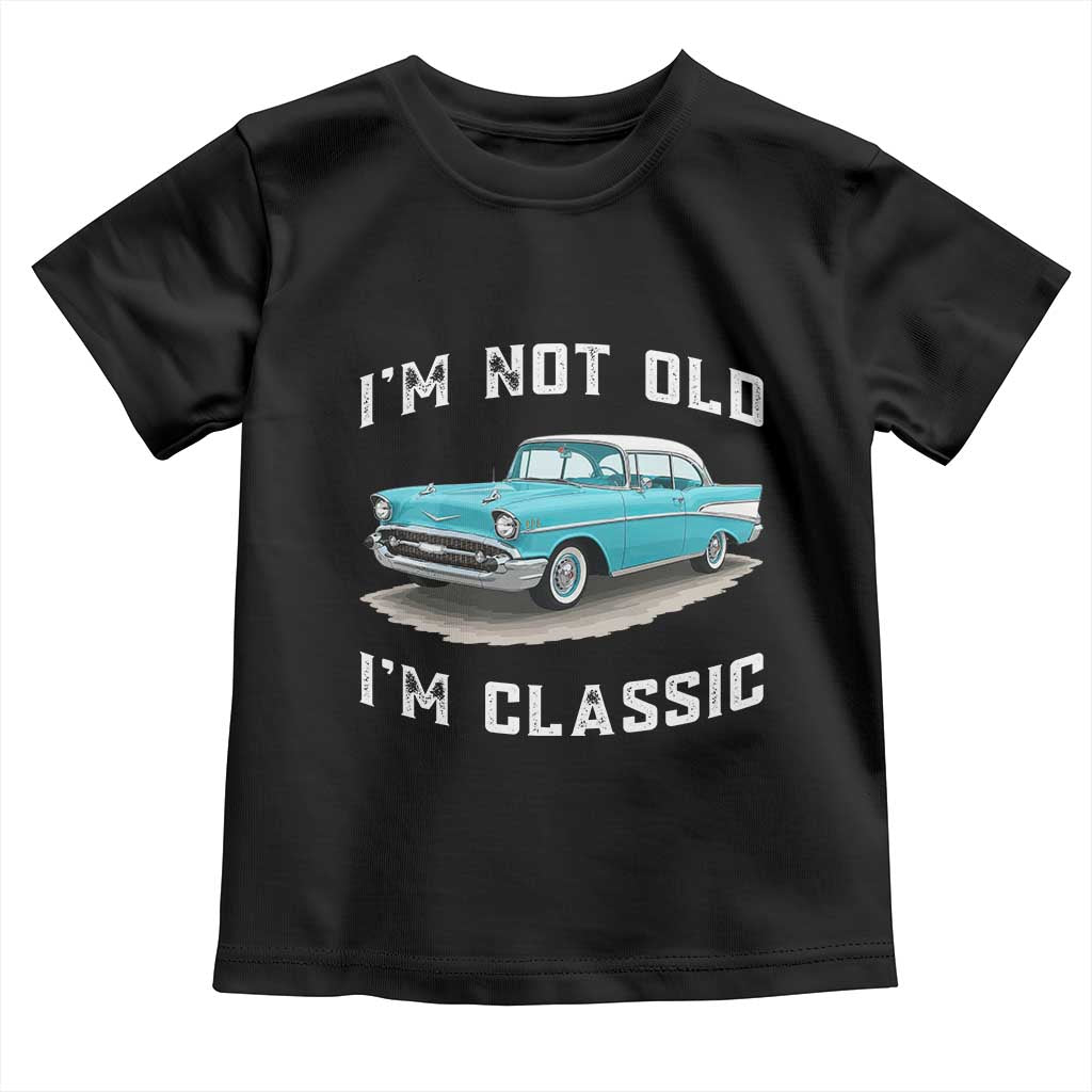 I'm Not Old I'm Classic Toddler T Shirt Vintage 1957 Turquoise Classic Car