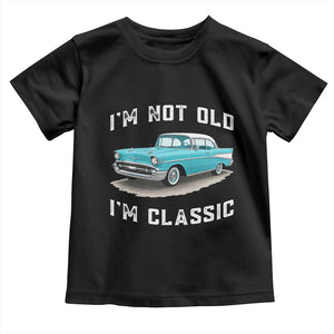 I'm Not Old I'm Classic Toddler T Shirt Vintage 1957 Turquoise Classic Car