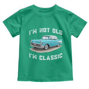 I'm Not Old I'm Classic Toddler T Shirt Vintage 1957 Turquoise Classic Car